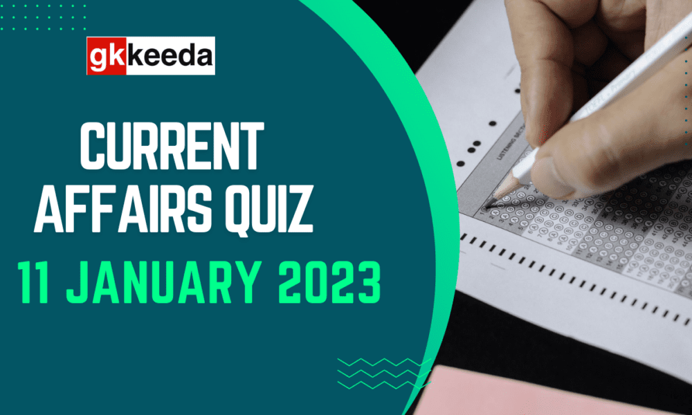 Current Affairs Quiz 11 January 2023