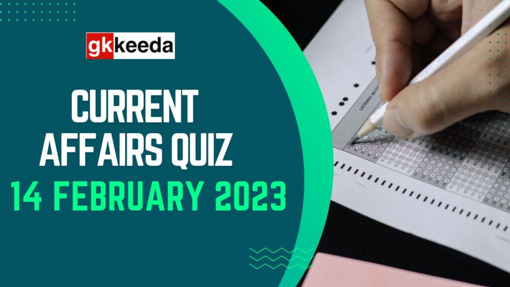 Current Affairs Quiz 14 February 2023