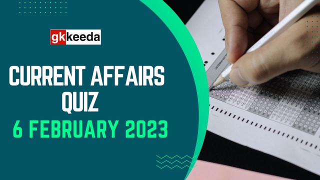 Current Affairs Quiz 6 February 2023