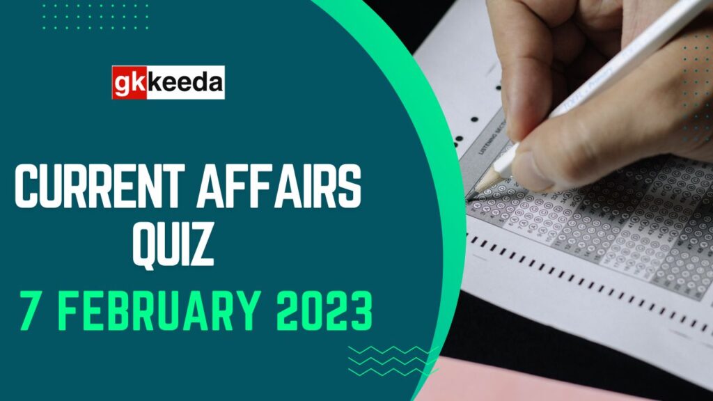 Current Affairs Quiz 7 February 2023