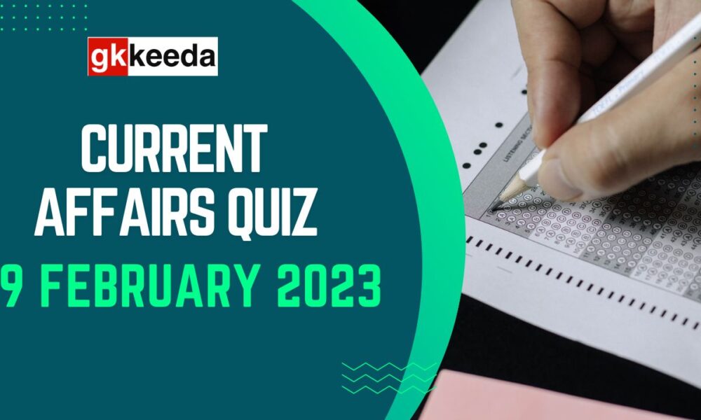 Current Affairs Quiz 9 February 2023