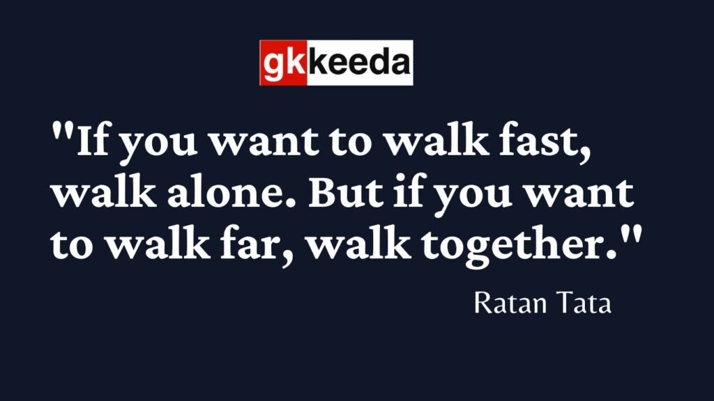 Ratan Tata Quote "If you want to walk fast, walk alone. But if you want to walk far, walk together".