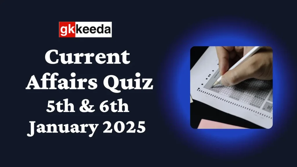 Daily Current Affairs Quiz 5th & 6th January 2025 UPSC